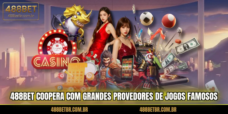 488bet-coopera-com-grandes-provedores-de-jogos-famosos