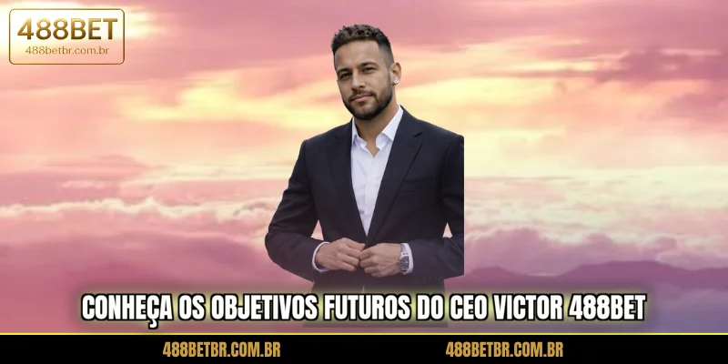 conheca-os-objetivos-futuros-do-ceo-victor-488bet