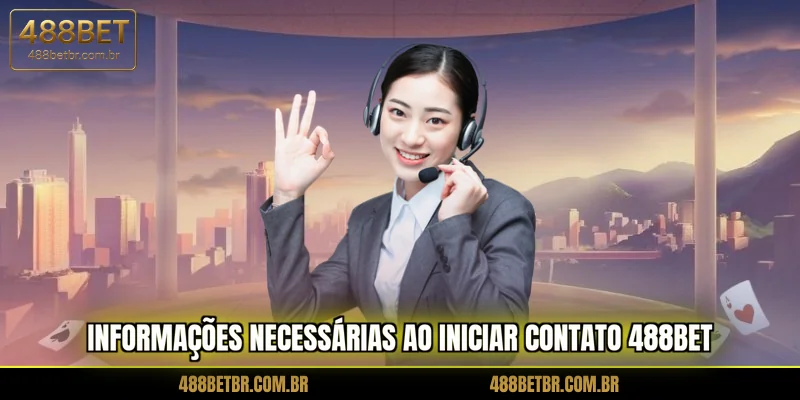 informacoes-necessarias-ao-iniciar-contato-488bet