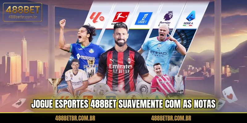 jogue-esportes-488bet-suavemente-com-as-notas