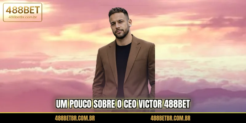 um-pouco-sobre-o-ceo-victor-488bet